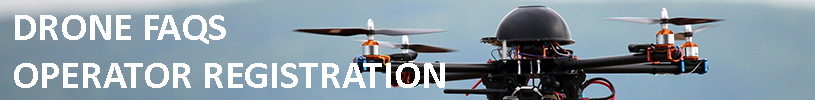 DRONE FAQS - OPERATOR REGISTRATION DRONE FAQS - OPERATOR REGISTRATION
