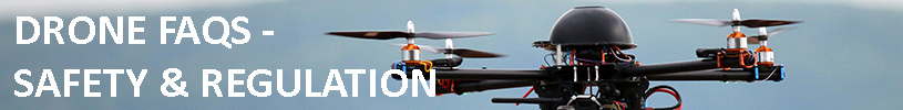 DRONE FAQS - SAFETY & REGULATION DRONE FAQS - SAFETY & REGULATION